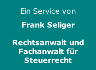 Ein Service von  Frank Seliger  Rechtsanwalt und  Fachanwalt für Steuerrecht